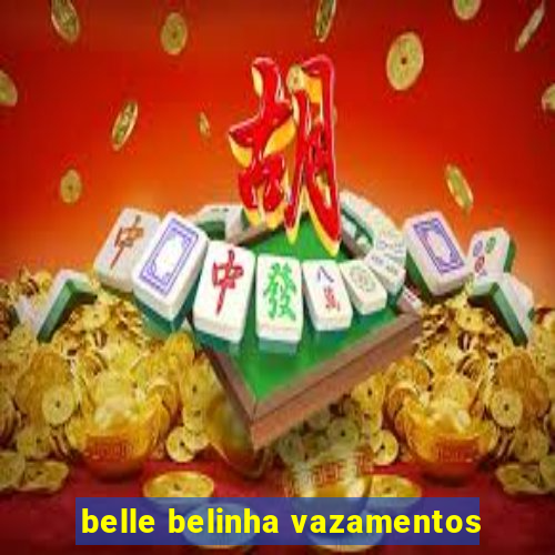 belle belinha vazamentos